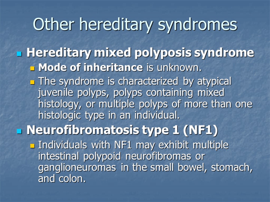 Other hereditary syndromes Hereditary mixed polyposis syndrome Mode of inheritance is unknown. The syndrome